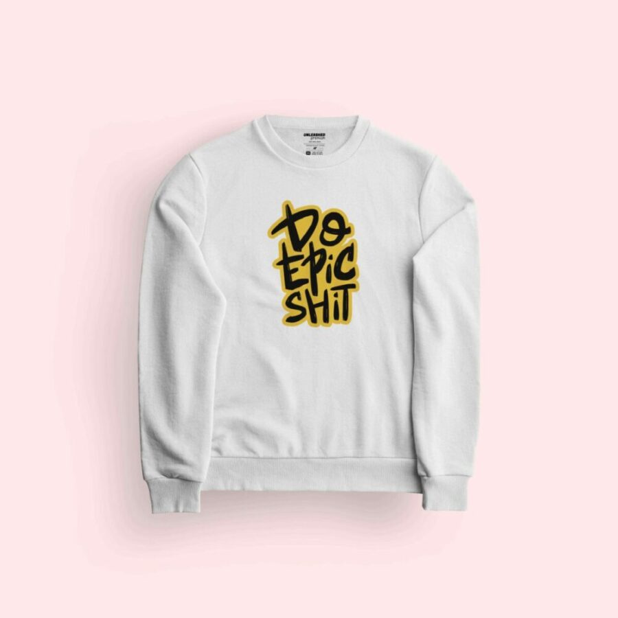 Do Epic Shit Sweatshirt