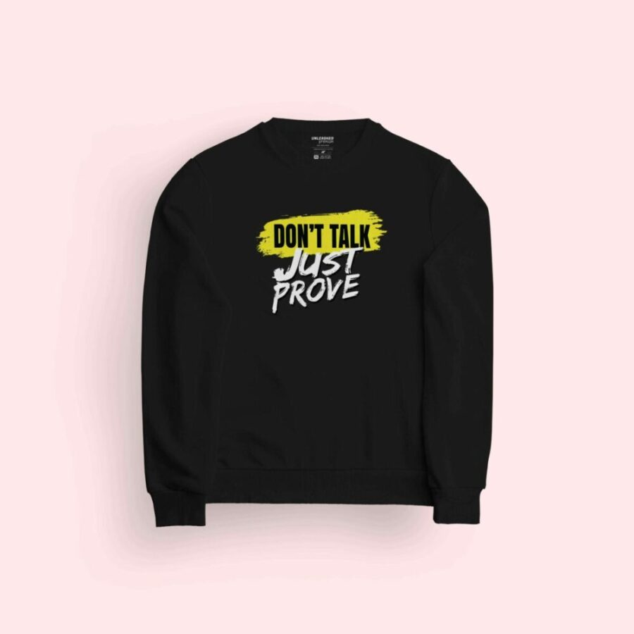 Don't Talk Just Prove Sweatshirt