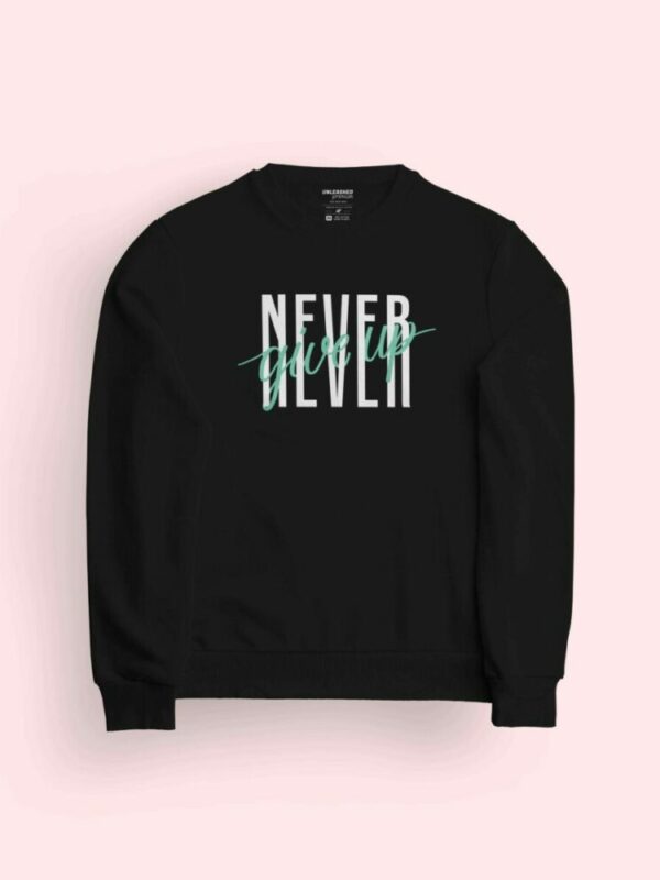 Never Give Up Sweatshirt