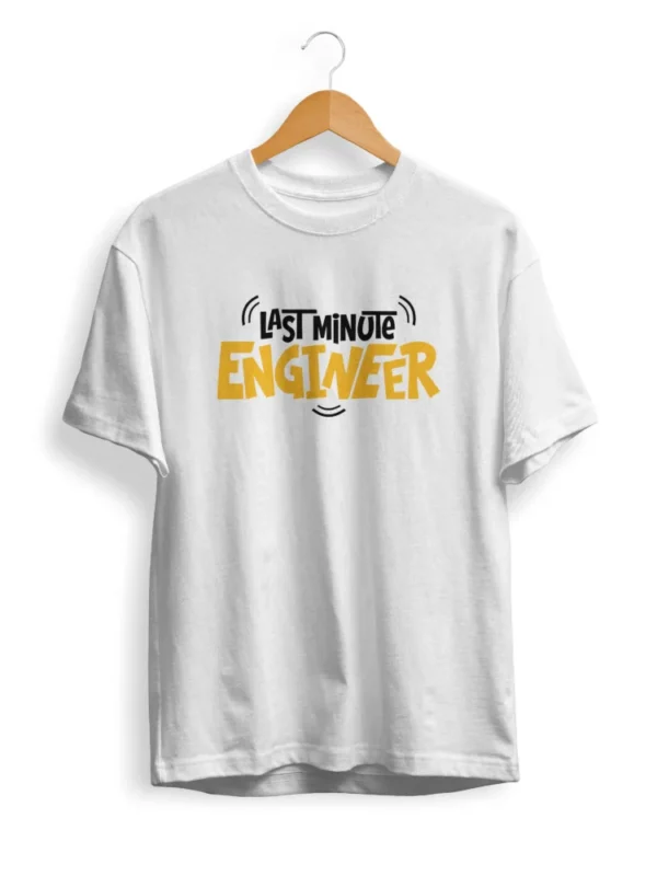 Last Minute Engineer T Shirt