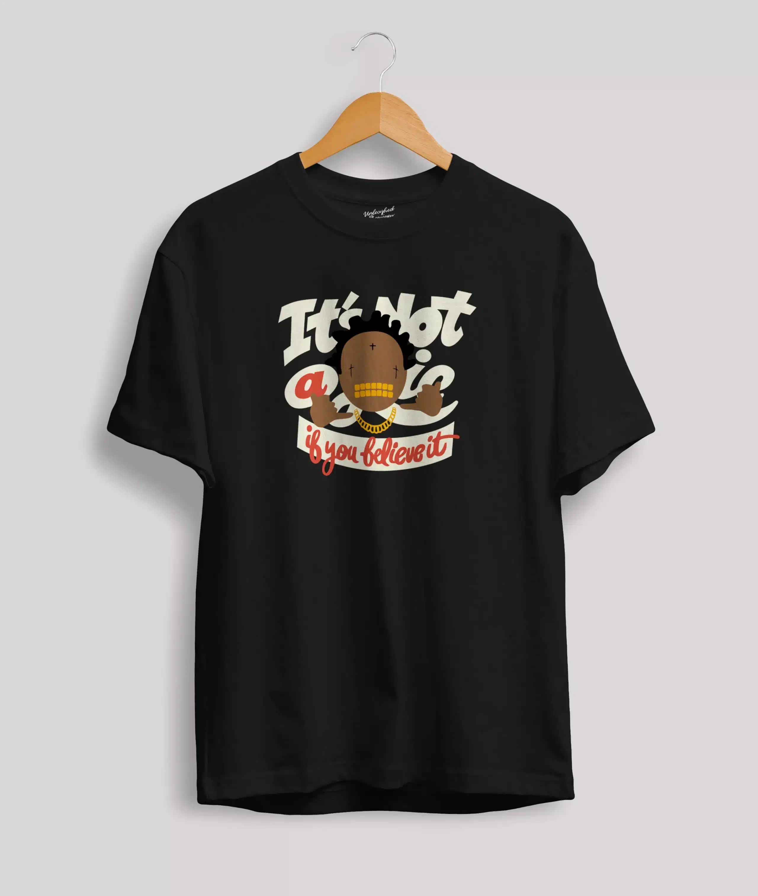 It's Not A Lie If You Believe It T Shirt